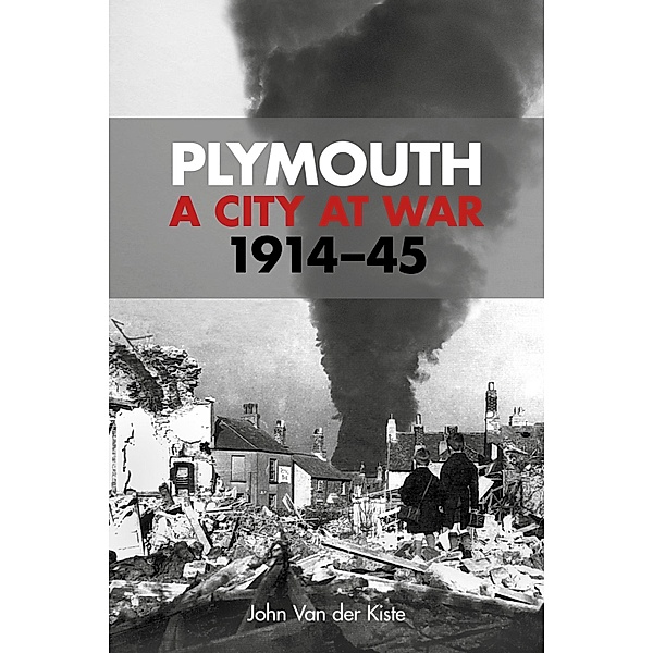 Plymouth: A City at War, John van der Kiste
