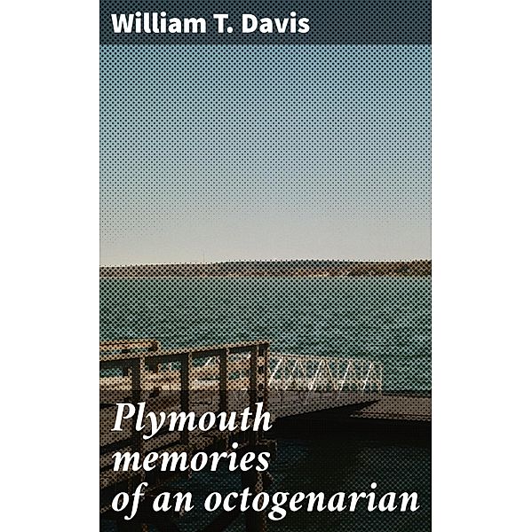 Plymouth memories of an octogenarian, William T. Davis