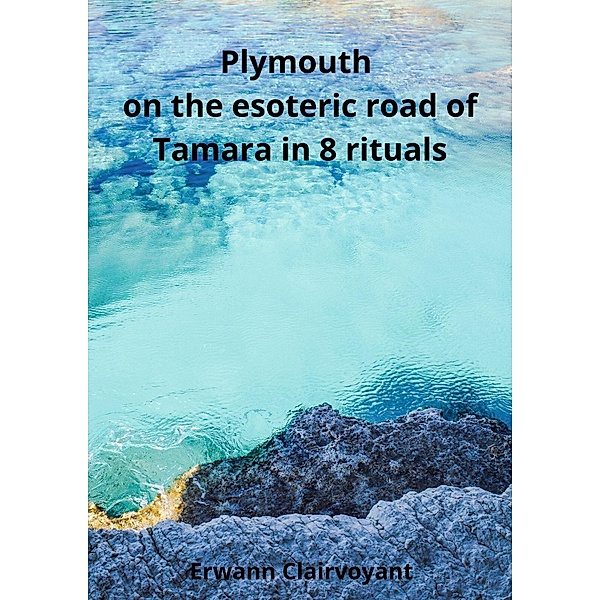 Plymouth on the esoteric road of Tamara in 8 rituals, Erwann Clairvoyant