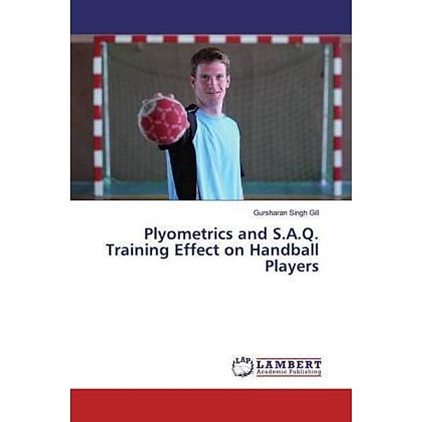 Plyometrics and S.A.Q. Training Effect on Handball Players, Gursharan Singh Gill