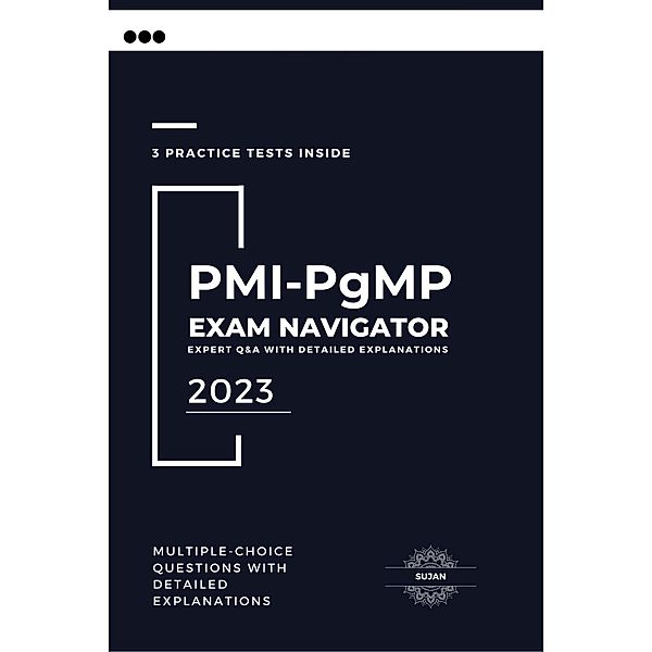 PMI-PgMP Exam Navigator:  Expert Q&A with Detailed Explanations, Sujan