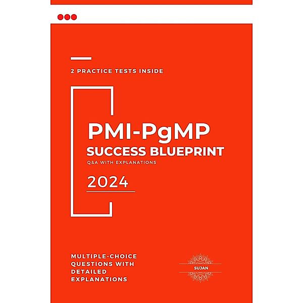 PMI-PgMP Success Blueprint: Q&A with Explanations, Sujan