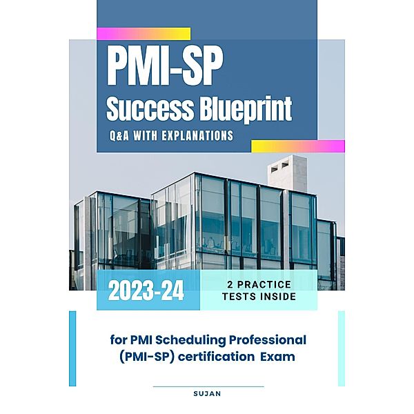 PMI-SP Success Blueprint:  Q&A with Explanations, Sujan