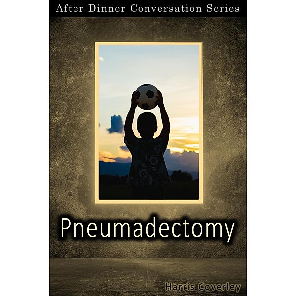 Pneumadectomy (After Dinner Conversation, #39) / After Dinner Conversation, Harris Coverley