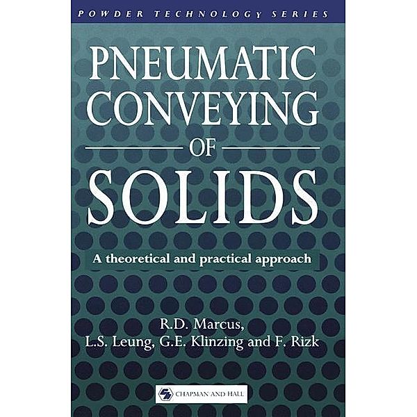 Pneumatic Conveying of Solids / Powder Technology Series, R. D. Marcus