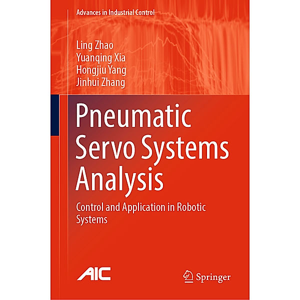 Pneumatic Servo Systems Analysis, Ling Zhao, Yuanqing Xia, Hongjiu Yang, Jinhui Zhang