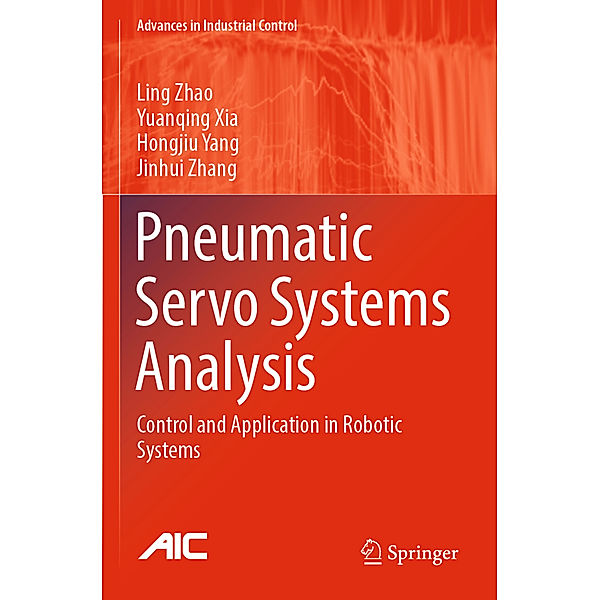 Pneumatic Servo Systems Analysis, Ling Zhao, Yuanqing Xia, Hongjiu Yang, Jinhui Zhang
