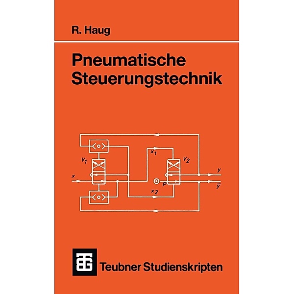 Pneumatische Steuerungstechnik / Teubner Studienskripte Technik, Rudolf Haug
