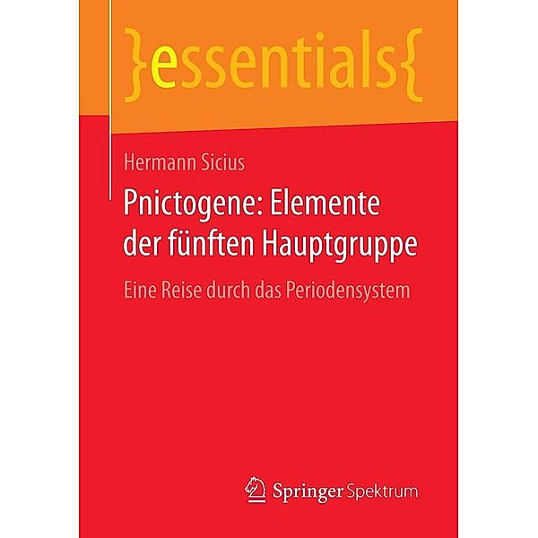 Pnictogene: Elemente der fünften Hauptgruppe / essentials, Hermann Sicius