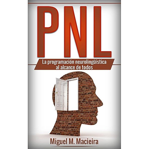 PNL: La programación neurolingüística al alcance de todos, Miguel M. Macieira