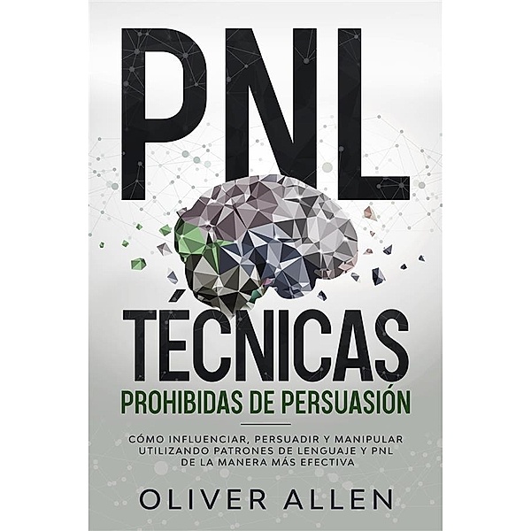 PNL técnicas prohibidas de persuasión, Oliver Allen