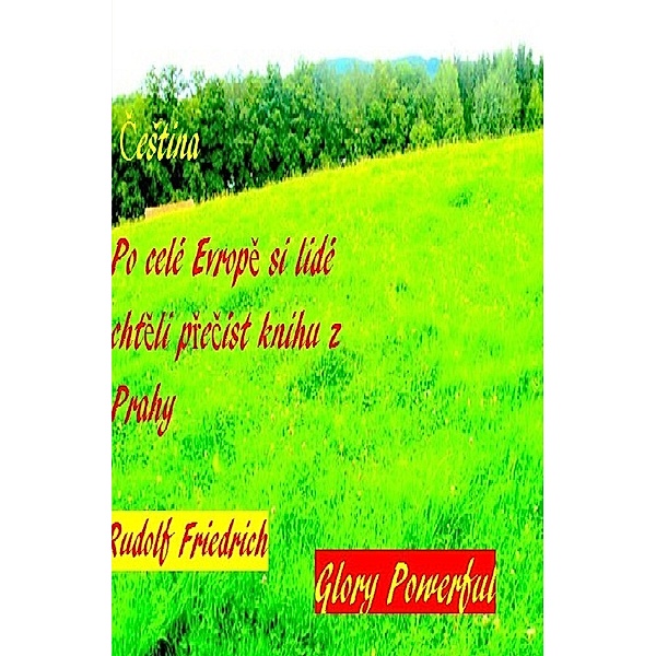 Po celé Evrope si lidé chteli precíst knihu z Prahy Cestina., Powerful Glory, Rudolf Friedrich, Rudi Friedrich