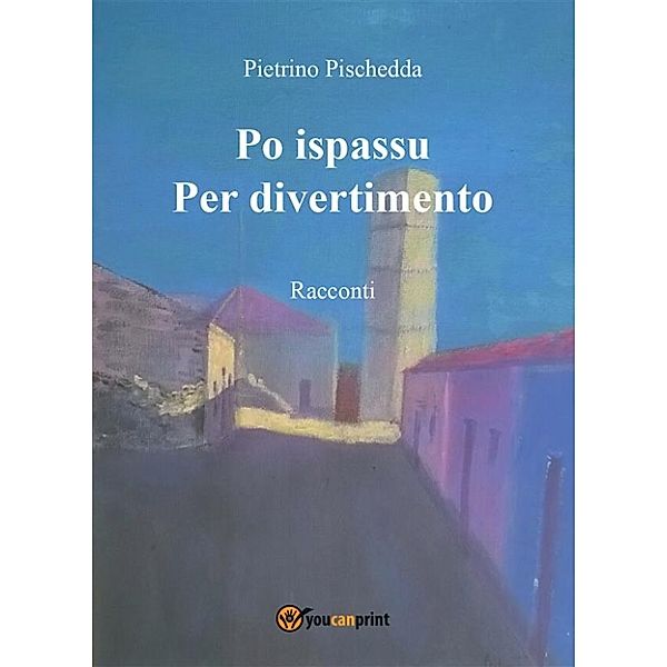 Po ispassu / Per divertimento. Racconti, Pietrino Pischedda