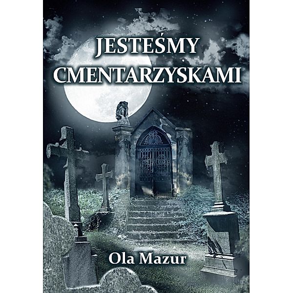 Po polsku - Jestesmy cmentarzyskami (Polish), Ola Mazur