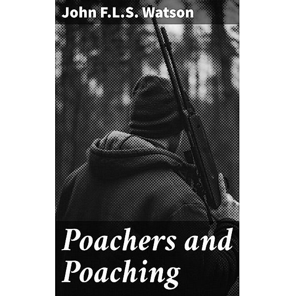 Poachers and Poaching, John Watson