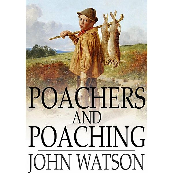 Poachers and Poaching / The Floating Press, John Watson