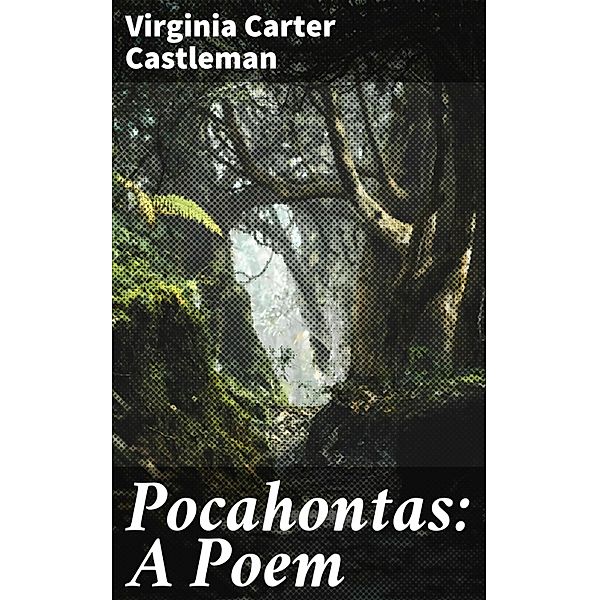 Pocahontas: A Poem, Virginia Carter Castleman