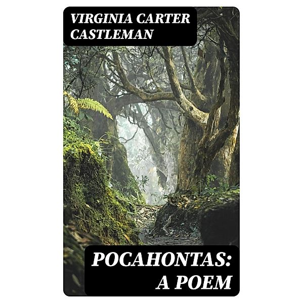 Pocahontas: A Poem, Virginia Carter Castleman