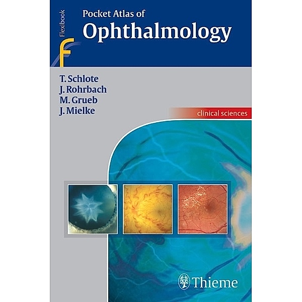 Pocket Atlas of Ophthalmology, Matthias Grueb, Joerg Mielke, Jens Martin Rohrbach