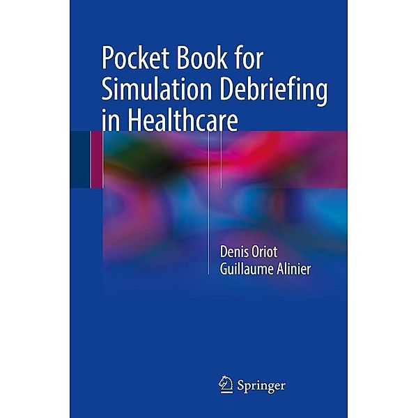 Pocket Book for Simulation Debriefing in Healthcare, Denis Oriot, Guillaume Alinier