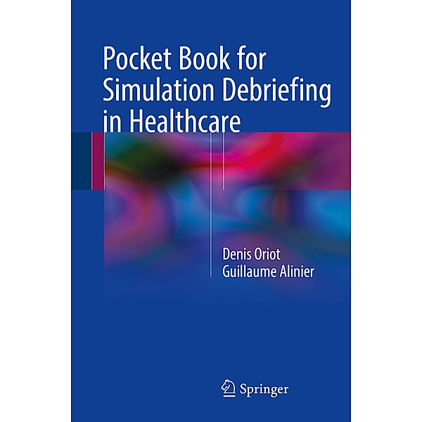 Pocket Book for Simulation Debriefing in Healthcare, Denis Oriot, Guillaume Alinier