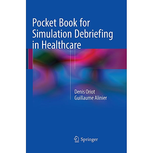 Pocket Book for Simulation Debriefing in Healthcare, Denis Oriot, Guillaume Alinier