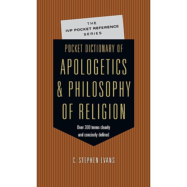 Pocket Dictionary of Apologetics  Philosophy of Religion, C. Stephen Evans