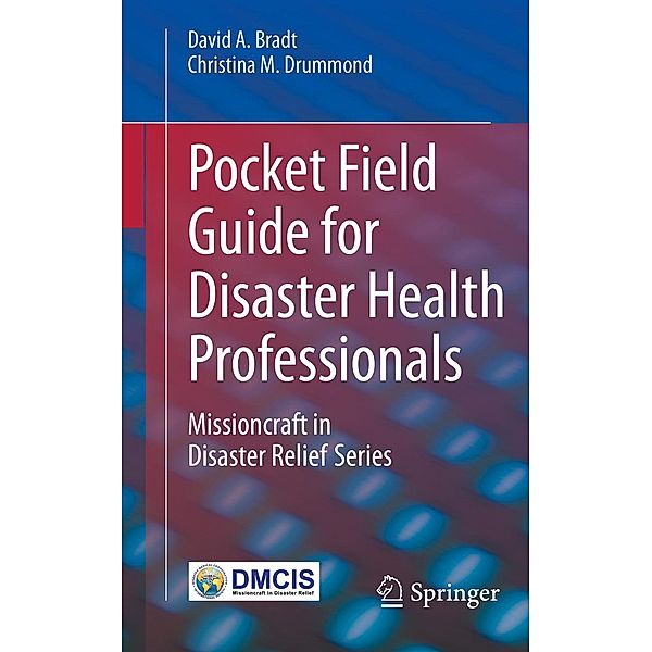 Pocket Field Guide for Disaster Health Professionals, David A. Bradt, Christina M. Drummond