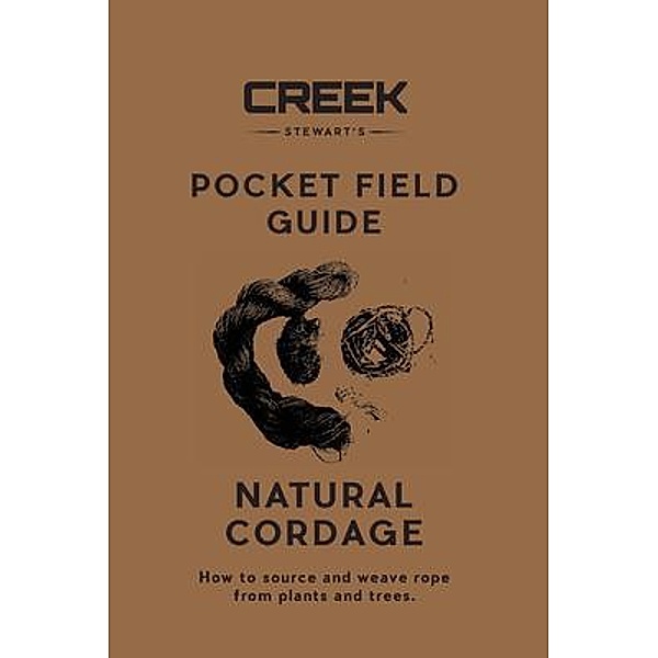 POCKET FIELD GUIDE: Natural Cordage / DROPSToNE Press LLC, Creek Stewart