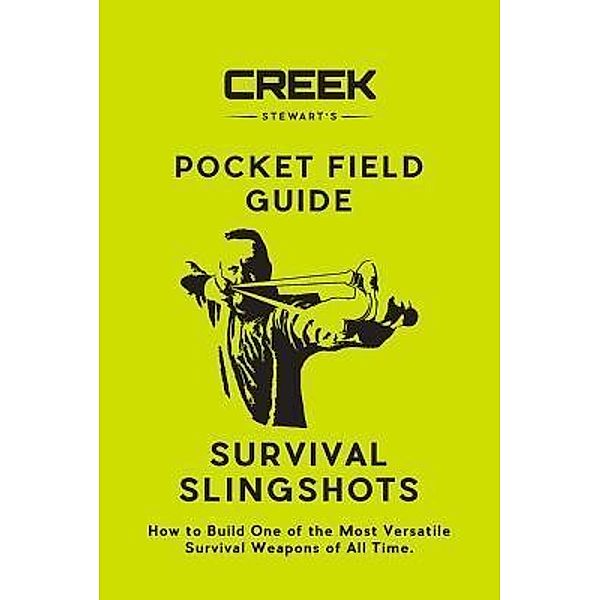 Pocket Field Guide: Survival Slingshots / DROPSToNE Press LLC, Creek Stewart