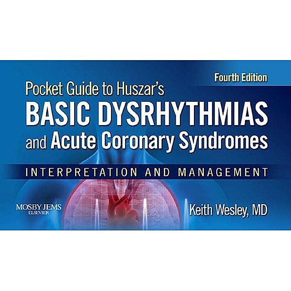 Pocket Guide for Huszar's Basic Dysrhythmias and Acute Coronary Syndromes - E-Book, Keith Wesley