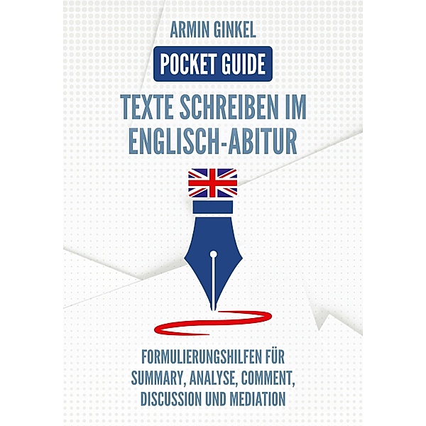 Pocket Guide: Texte Schreiben im Englisch-Abitur, Armin Ginkel