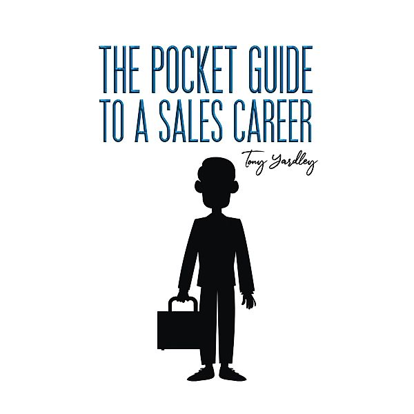 Pocket Guide to a Sales Career / Austin Macauley Publishers, Tony Yardley