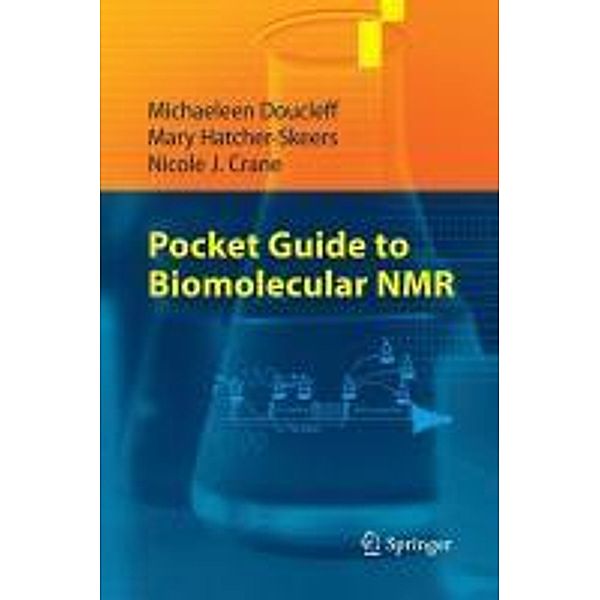 Pocket Guide to Biomolecular NMR, Michaeleen Doucleff, Mary Hatcher-Skeers, Nicole J. Crane