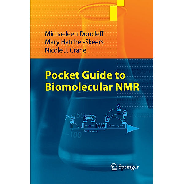 Pocket Guide to Biomolecular NMR, Michaeleen Doucleff, Mary Hatcher-Skeers, Nicole J. Crane