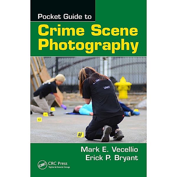 Pocket Guide to Crime Scene Photography, Mark E. Vecellio, Erick P. Bryant