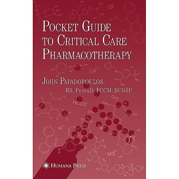Pocket Guide to Critical Care Pharmocotherapy, John Papadopoulos