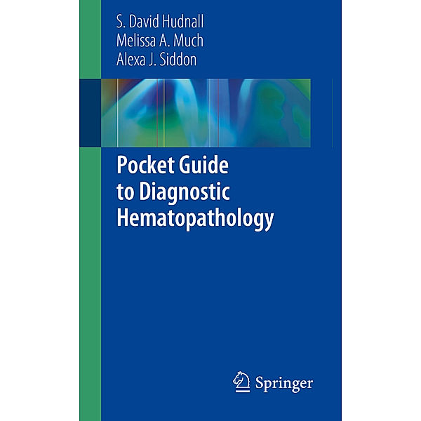 Pocket Guide to Diagnostic Hematopathology, S. David Hudnall, Melissa A. Much, Alexa J. Siddon