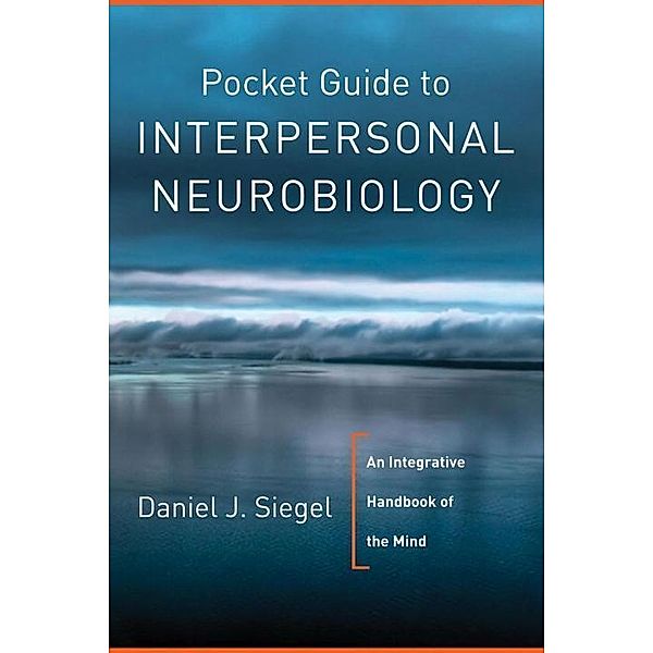 Pocket Guide to Interpersonal Neurobiology, Daniel J. Siegel