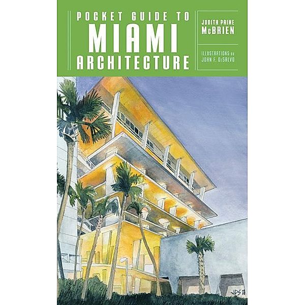 Pocket Guide to Miami Architecture (Norton Pocket Guides) / Norton Pocket Guides Bd.0, Judith Paine McBrien