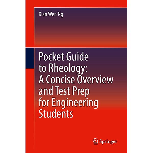 Pocket Guide to Rheology: A Concise Overview and Test Prep for Engineering Students, Xian Wen Ng