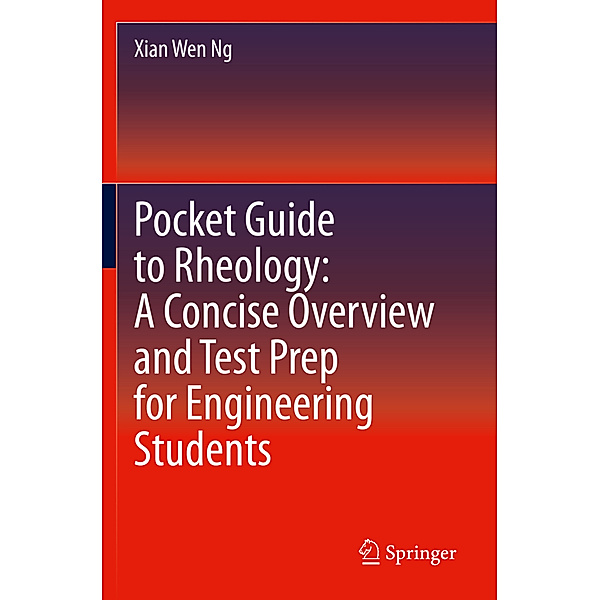 Pocket Guide to Rheology: A Concise Overview and Test Prep for Engineering Students, Xian Wen Ng