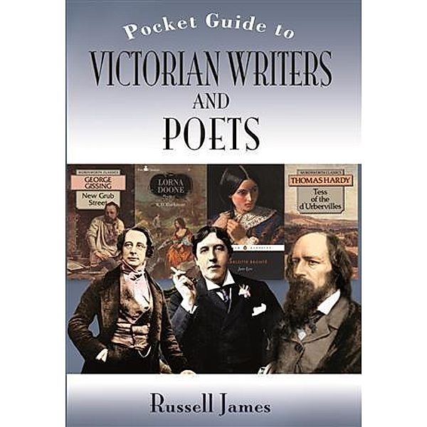 POCKET GUIDE TO VICTORIAN WRITERS AND POETS, THE, Russell James