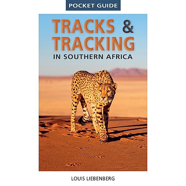 Pocket Guide Tracks & Tracking in Southern Africa, Louis Liebenberg