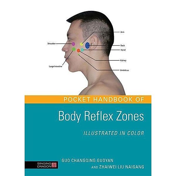 Pocket Handbook of Body Reflex Zones Illustrated in Color / Singing Dragon, Zhaiwei Liu Naigang, Guo Changqing Guoyan