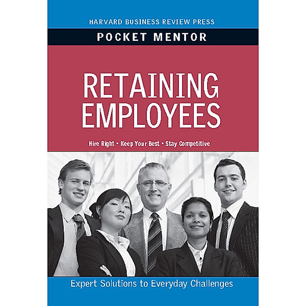 Pocket Mentor: Retaining Employees, Harvard Business Review