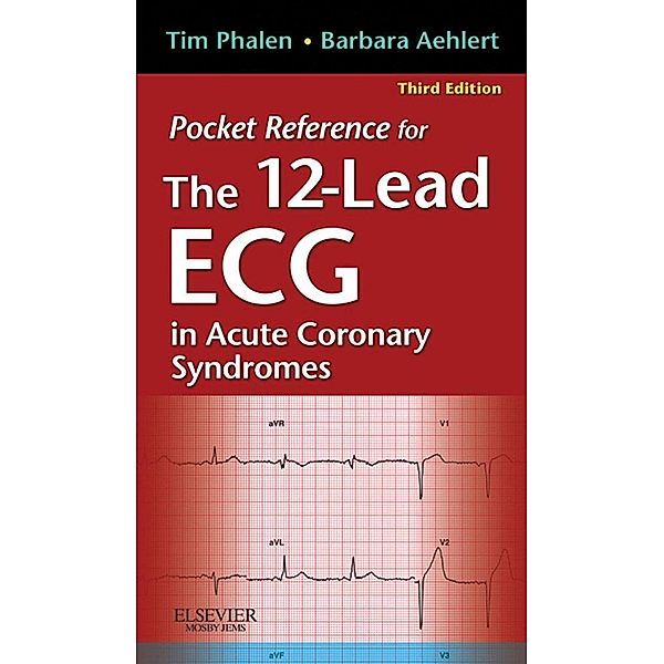 Pocket Reference for The 12-Lead ECG in Acute Coronary Syndromes - E-Book, Tim Phalen, Barbara J Aehlert