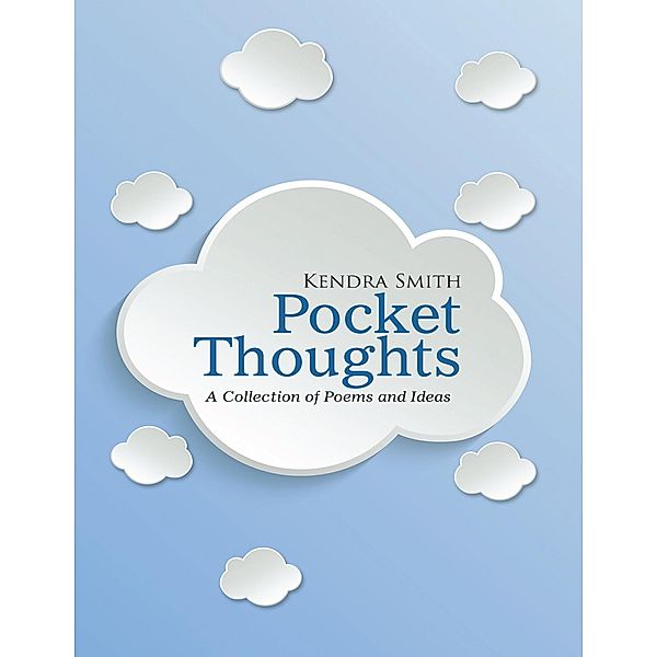 Pocket Thoughts: A Collection of Poems and Ideas, Kendra Smith