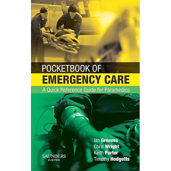 Pocketbook of Emergency Care E-Book, Colonel Timothy J Hodgetts, Malcolm Woollard, Ian Greaves, Keith Porter, Chris Wright