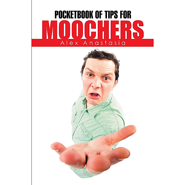 Pocketbook of Tips for Moochers, Alex Anastasia